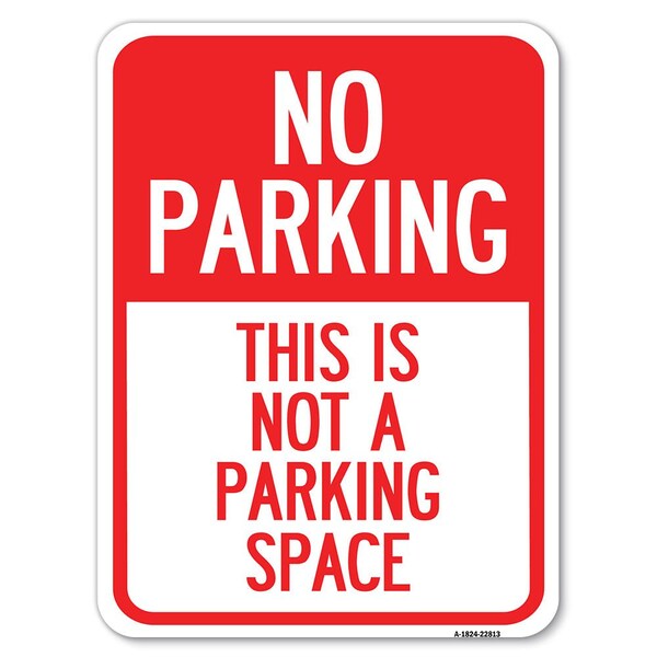 This Is Not A Parking Space Heavy-Gauge Aluminum Rust Proof Parking Sign, 18" x 24", A-1824-22813